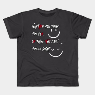 Whether You Think You Can, or Think You Can’t You’re Right Kids T-Shirt